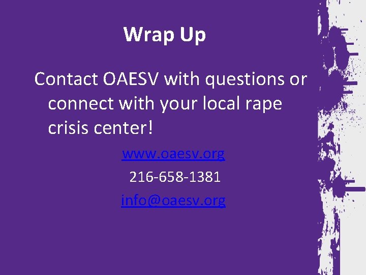 Wrap Up Contact OAESV with questions or connect with your local rape crisis center!