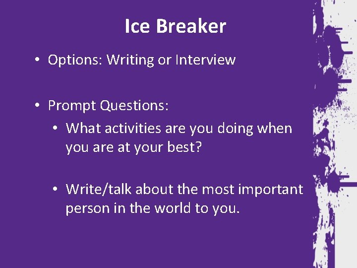 Ice Breaker • Options: Writing or Interview • Prompt Questions: • What activities are