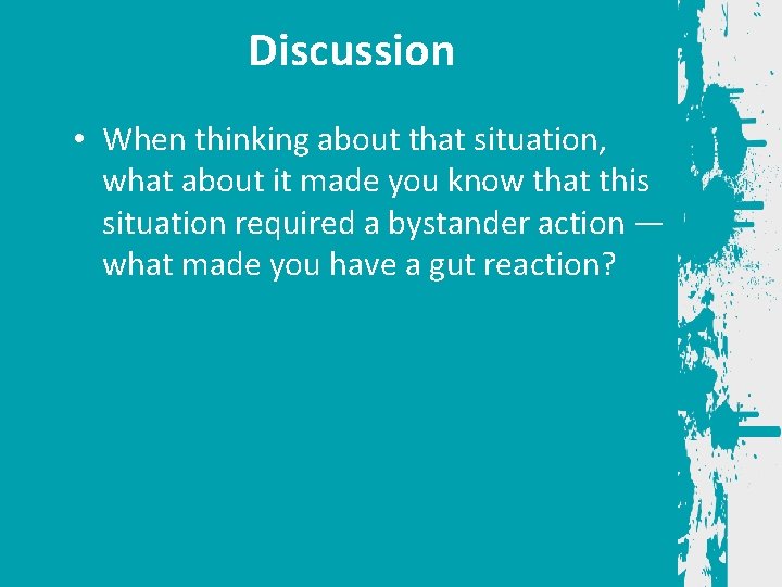 Discussion • When thinking about that situation, what about it made you know that