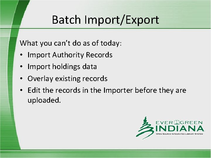 Batch Import/Export What you can’t do as of today: • Import Authority Records •