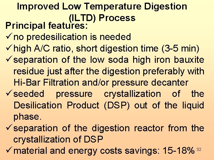 Improved Low Temperature Digestion (ILTD) Process Principal features: ü no predesilication is needed ü