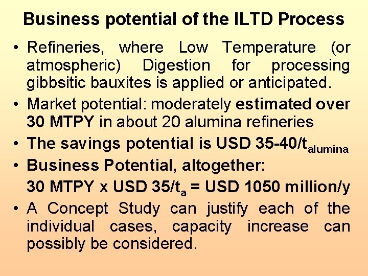 Business potential of the ILTD Process • Refineries, where Low Temperature (or atmospheric) Digestion