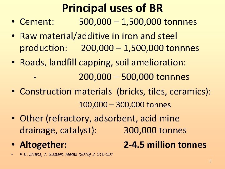 Principal uses of BR • Cement: 500, 000 – 1, 500, 000 tonnnes •