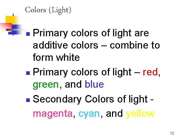 Colors (Light) Primary colors of light are additive colors – combine to form white