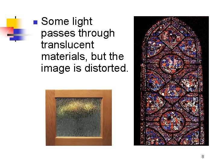 n Some light passes through translucent materials, but the image is distorted. 8 
