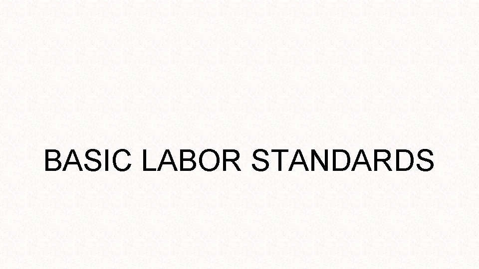 BASIC LABOR STANDARDS 