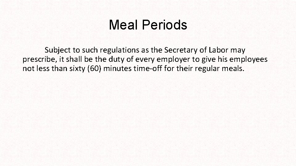Meal Periods Subject to such regulations as the Secretary of Labor may prescribe, it