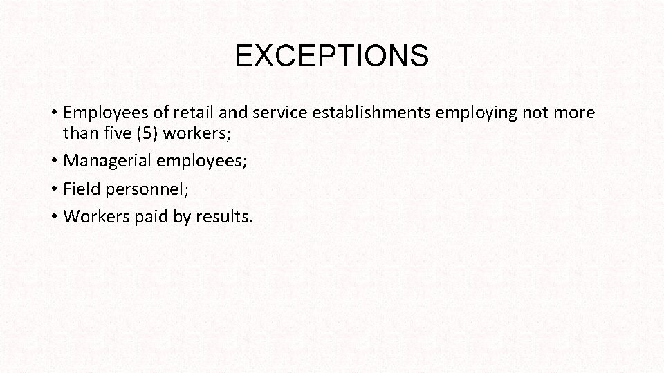 EXCEPTIONS • Employees of retail and service establishments employing not more than five (5)