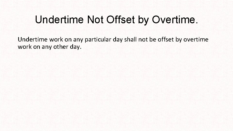 Undertime Not Offset by Overtime. Undertime work on any particular day shall not be