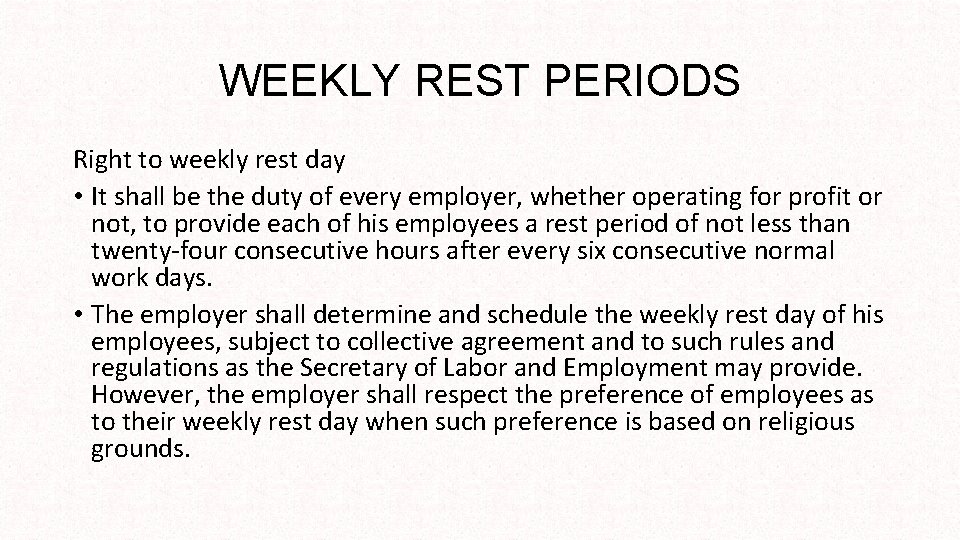 WEEKLY REST PERIODS Right to weekly rest day • It shall be the duty