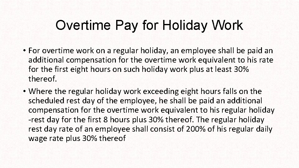 Overtime Pay for Holiday Work • For overtime work on a regular holiday, an