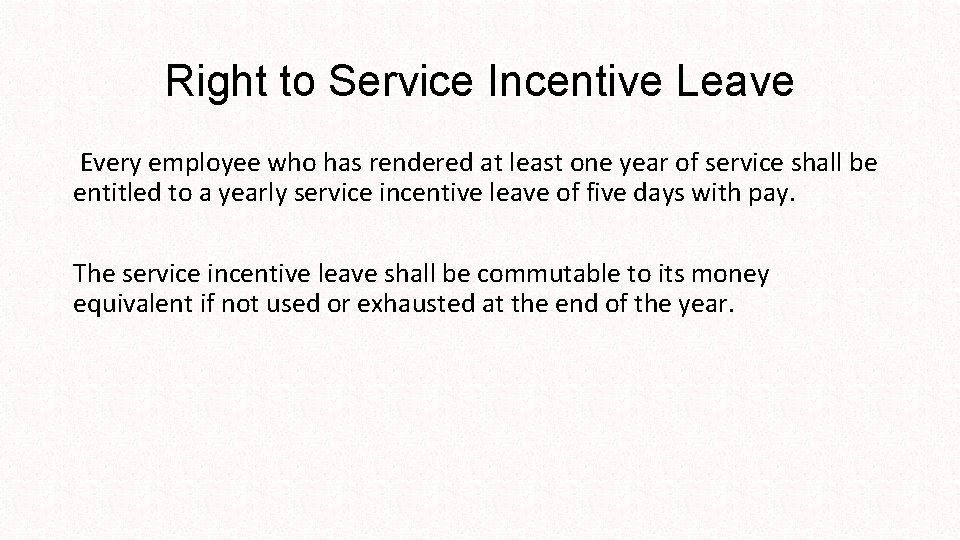 Right to Service Incentive Leave Every employee who has rendered at least one year