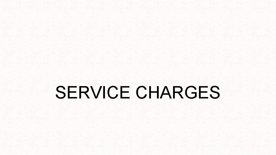 SERVICE CHARGES 