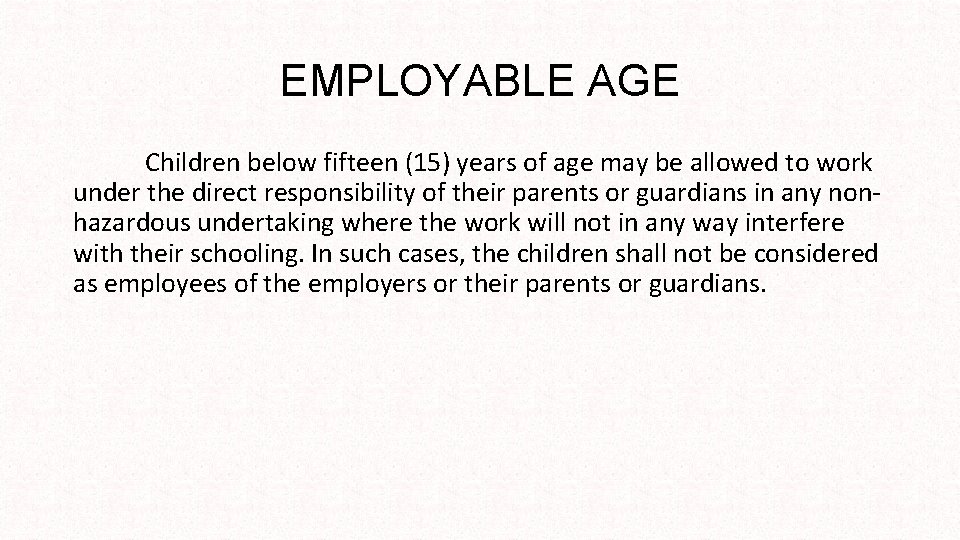 EMPLOYABLE AGE Children below fifteen (15) years of age may be allowed to work