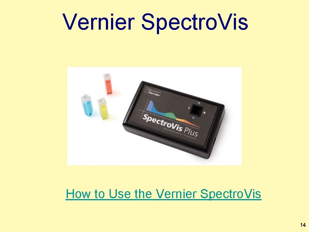 Vernier Spectro. Vis How to Use the Vernier Spectro. Vis 14 