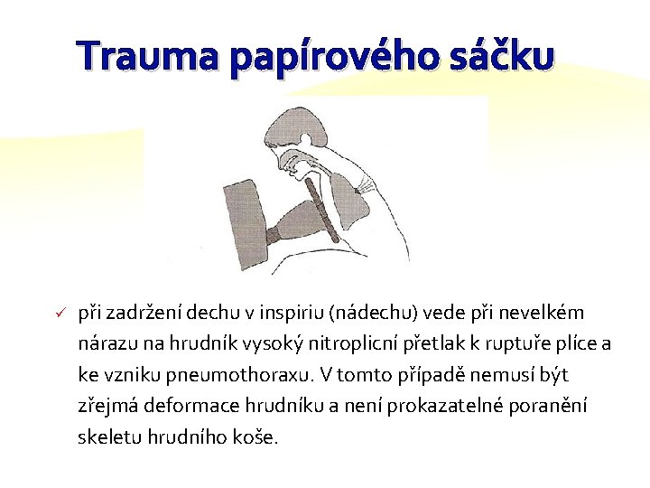 Trauma papírového sáčku ü při zadržení dechu v inspiriu (nádechu) vede při nevelkém nárazu