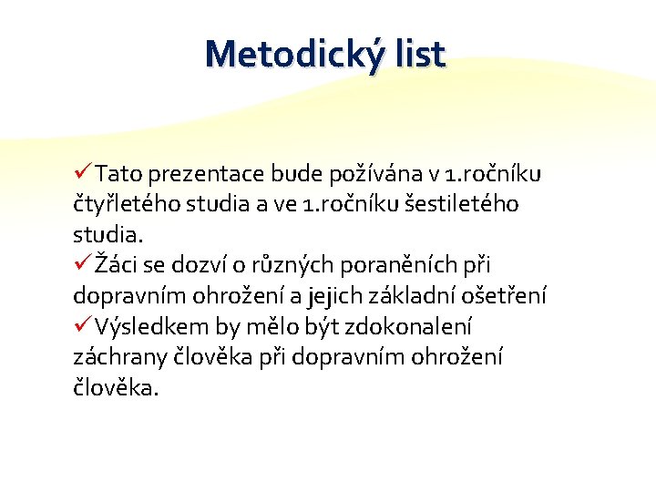 Metodický list üTato prezentace bude požívána v 1. ročníku čtyřletého studia a ve 1.