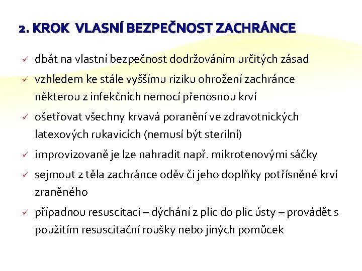 2. KROK VLASNÍ BEZPEČNOST ZACHRÁNCE ü dbát na vlastní bezpečnost dodržováním určitých zásad ü