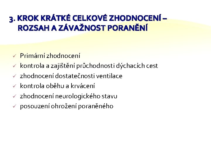 3. KROK KRÁTKÉ CELKOVÉ ZHODNOCENÍ – ROZSAH A ZÁVAŽNOST PORANĚNÍ ü ü ü Primární