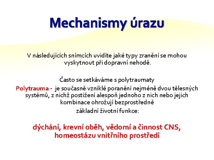 Mechanismy úrazu V následujících snímcích uvidíte jaké typy zranění se mohou vyskytnout při dopravní