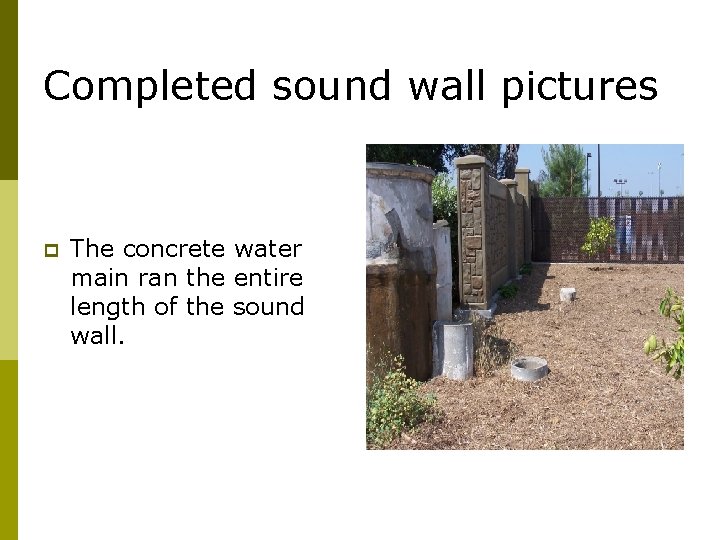 Completed sound wall pictures p The concrete water main ran the entire length of