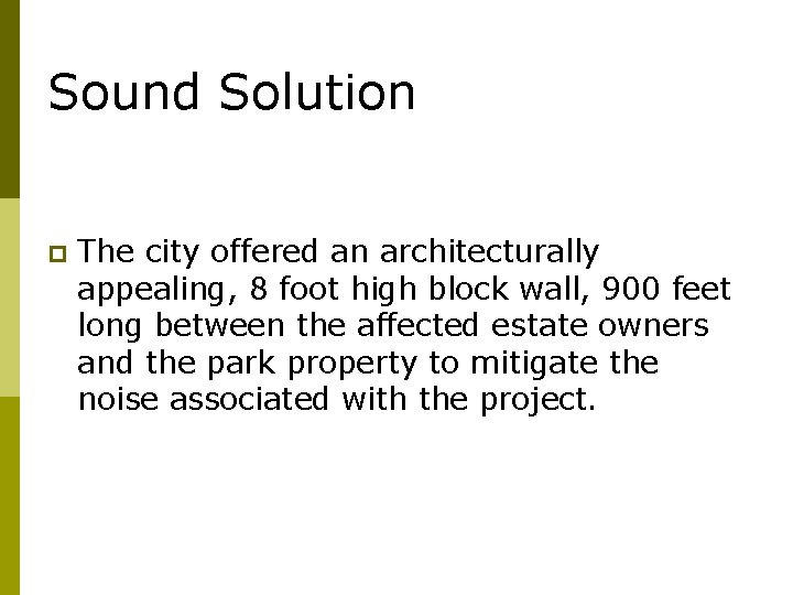 Sound Solution p The city offered an architecturally appealing, 8 foot high block wall,