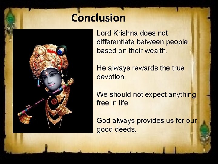 Conclusion Lord Krishna does not differentiate between people based on their wealth. He always Conclusion Lord Krishna does not differentiate between people based on their wealth. He always
