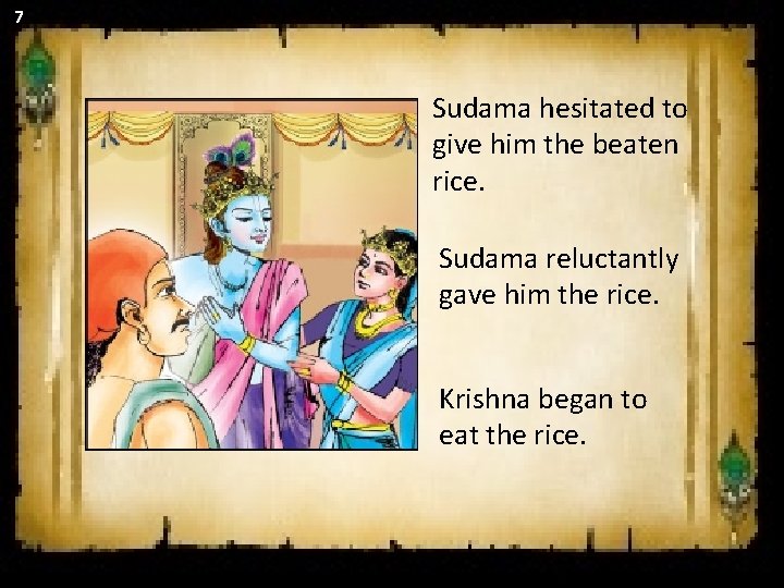 7 Sudama hesitated to give him the beaten rice. Sudama reluctantly gave him the 7 Sudama hesitated to give him the beaten rice. Sudama reluctantly gave him the
