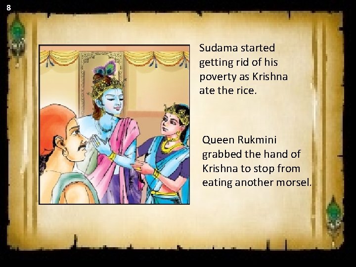 8 Sudama started getting rid of his poverty as Krishna ate the rice. Queen 8 Sudama started getting rid of his poverty as Krishna ate the rice. Queen