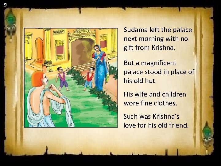 9 Sudama left the palace next morning with no gift from Krishna. But a 9 Sudama left the palace next morning with no gift from Krishna. But a