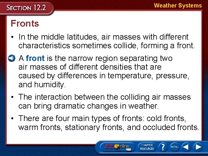 Weather Systems Fronts • In the middle latitudes, air masses with different characteristics sometimes