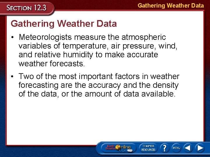 Gathering Weather Data • Meteorologists measure the atmospheric variables of temperature, air pressure, wind,