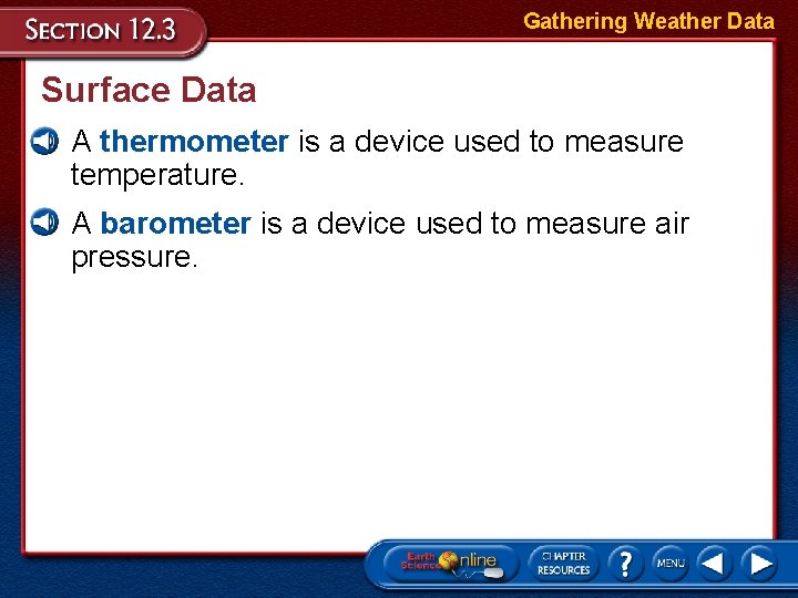 Gathering Weather Data Surface Data • A thermometer is a device used to measure