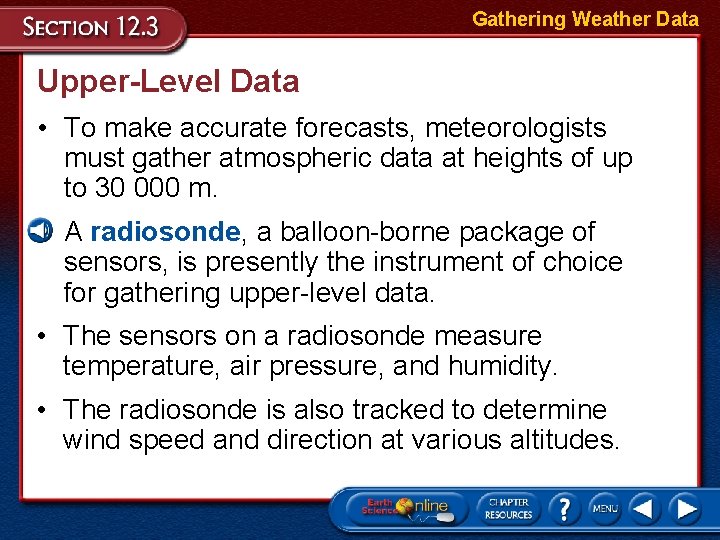Gathering Weather Data Upper-Level Data • To make accurate forecasts, meteorologists must gather atmospheric