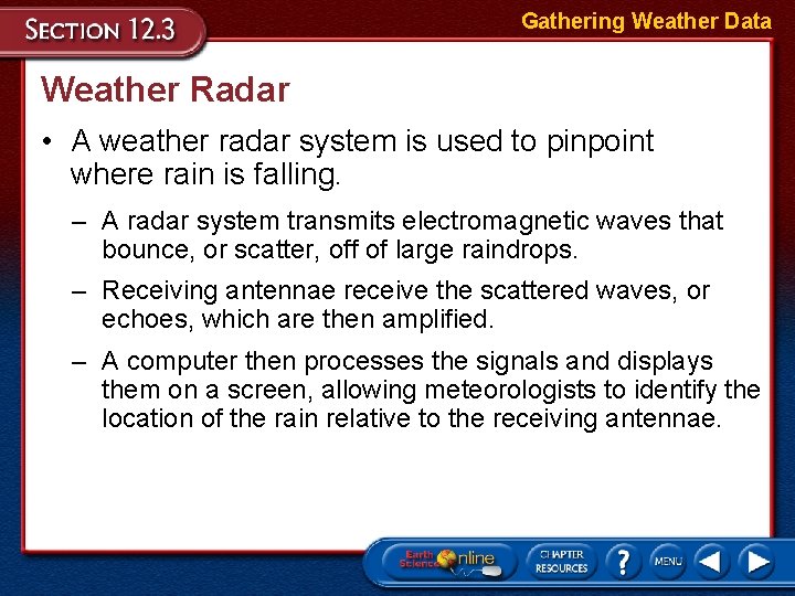 Gathering Weather Data Weather Radar • A weather radar system is used to pinpoint