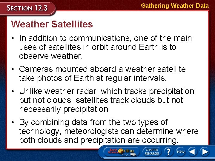 Gathering Weather Data Weather Satellites • In addition to communications, one of the main