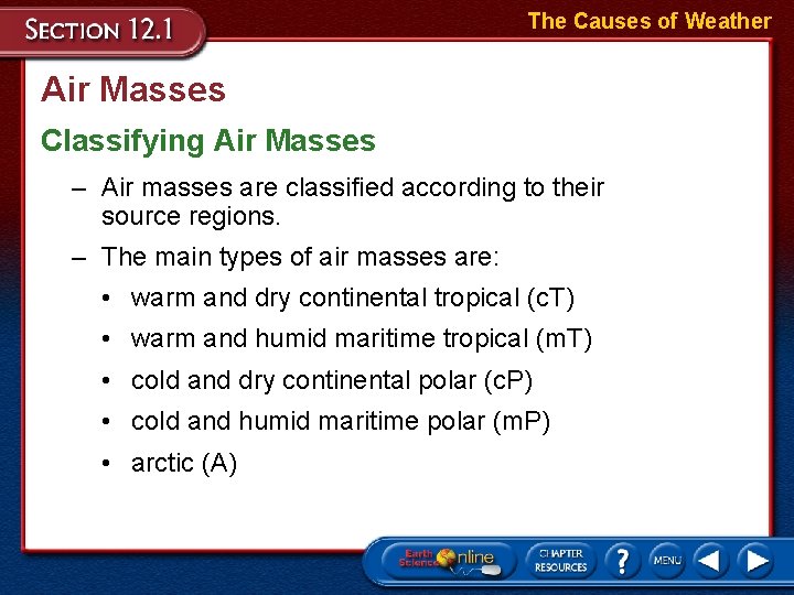 The Causes of Weather Air Masses Classifying Air Masses – Air masses are classified