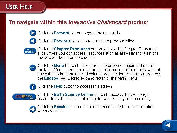 To navigate within this Interactive Chalkboard product: Click the Forward button to go to