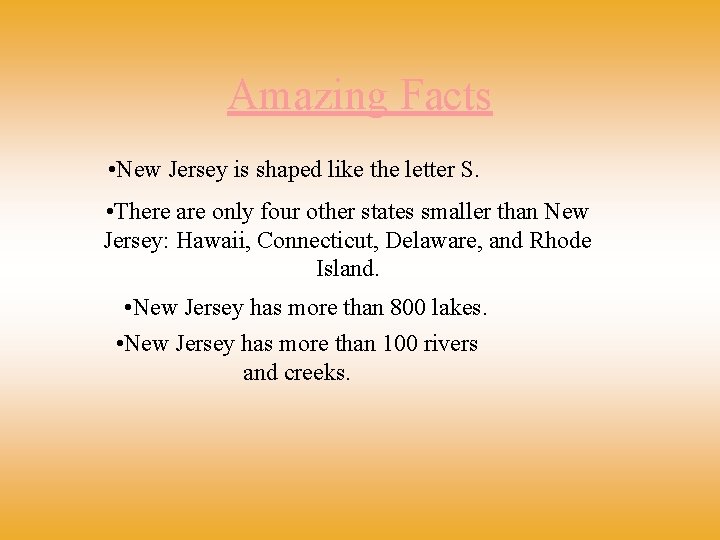 Amazing Facts • New Jersey is shaped like the letter S. • There are
