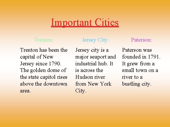 Important Cities Trenton: Jersey City: Paterson: Trenton has been the capital of New Jersey