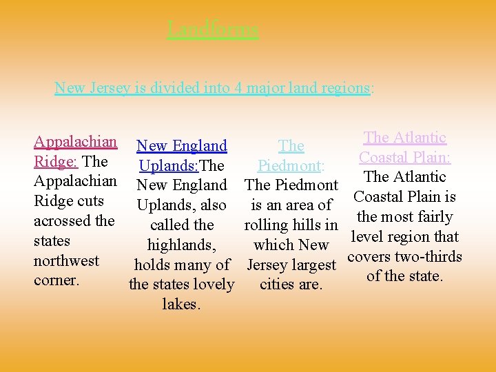 Landforms New Jersey is divided into 4 major land regions: Appalachian New England Ridge: