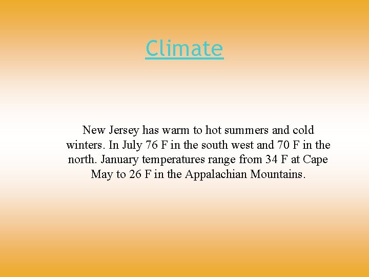 Climate New Jersey has warm to hot summers and cold winters. In July 76