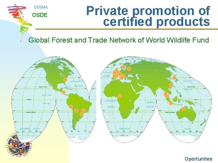 ODSMA OSDE • Private promotion of certified products Global Forest and Trade Network of