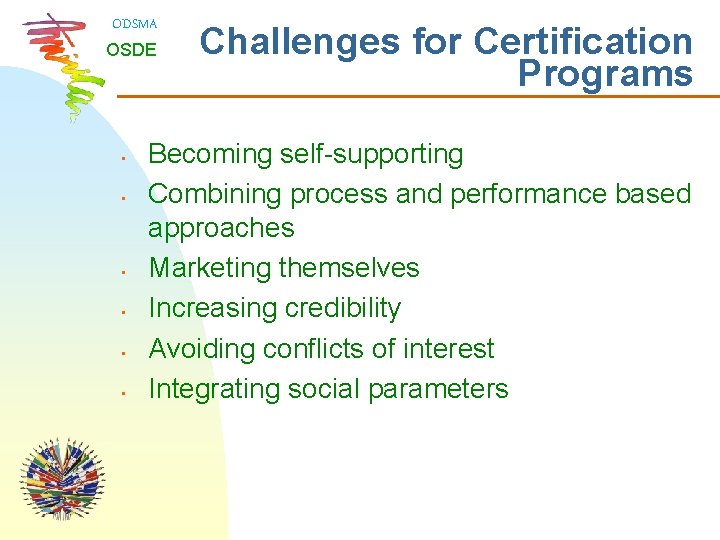 ODSMA OSDE • • • Challenges for Certification Programs Becoming self-supporting Combining process and