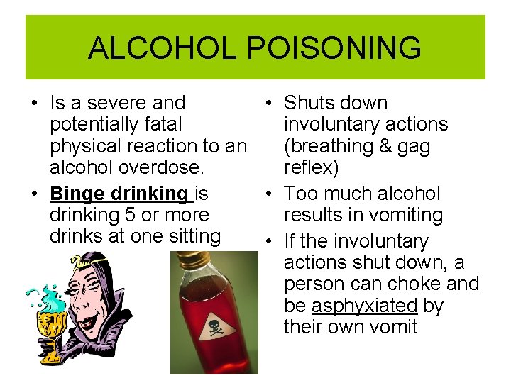 ALCOHOL POISONING • Is a severe and • Shuts down potentially fatal involuntary actions
