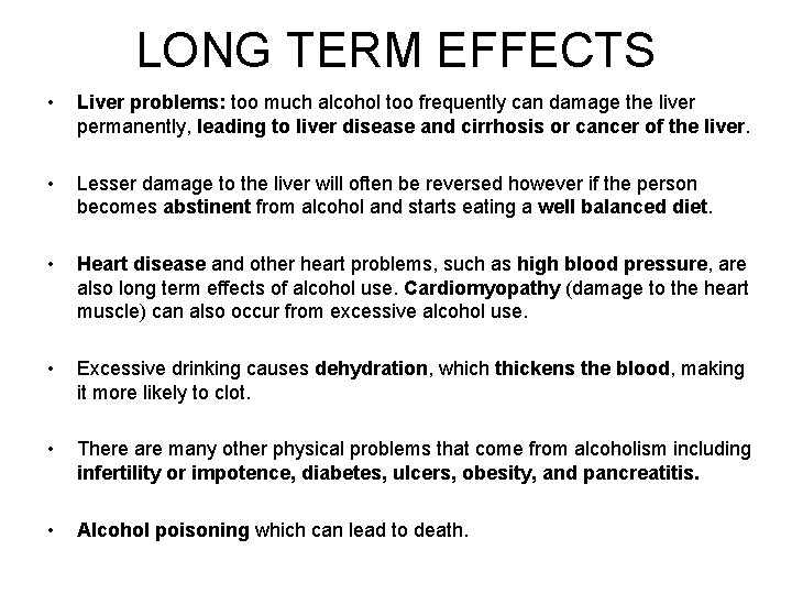 LONG TERM EFFECTS • Liver problems: too much alcohol too frequently can damage the
