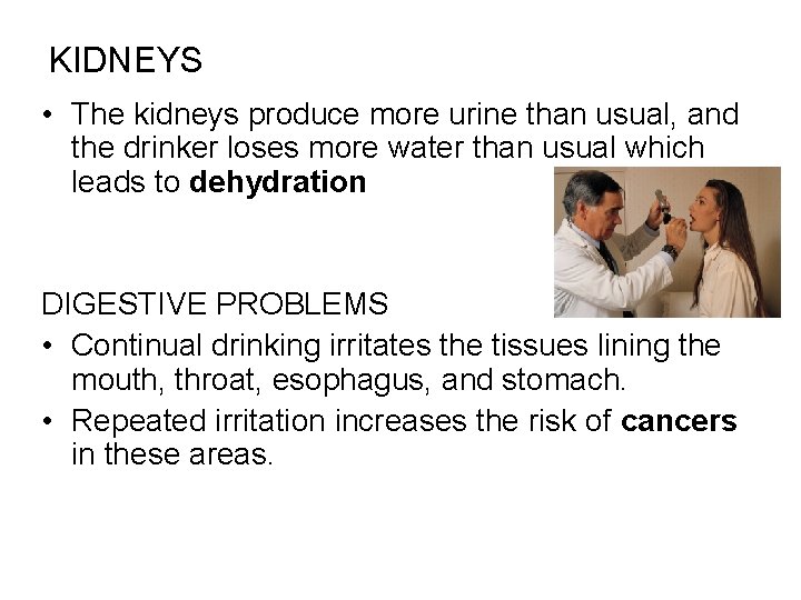 KIDNEYS • The kidneys produce more urine than usual, and the drinker loses more