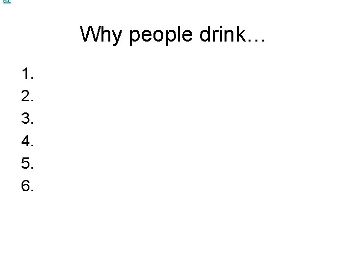 640 Why people drink… 1. 2. 3. 4. 5. 6. 