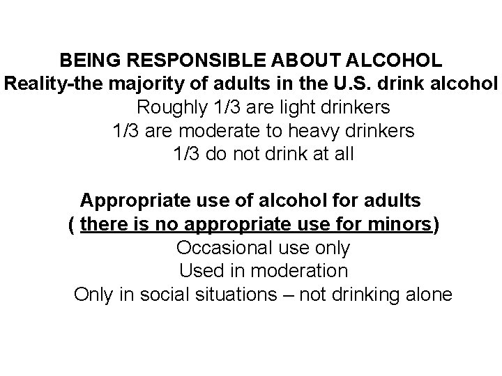 BEING RESPONSIBLE ABOUT ALCOHOL Reality-the majority of adults in the U. S. drink alcohol