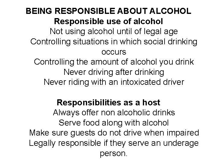 BEING RESPONSIBLE ABOUT ALCOHOL Responsible use of alcohol Not using alcohol until of legal